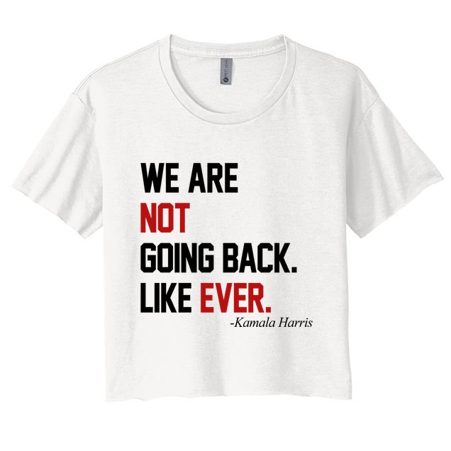 We Are Not Going Back Like Ever Pro Kamala Harris Crop Top