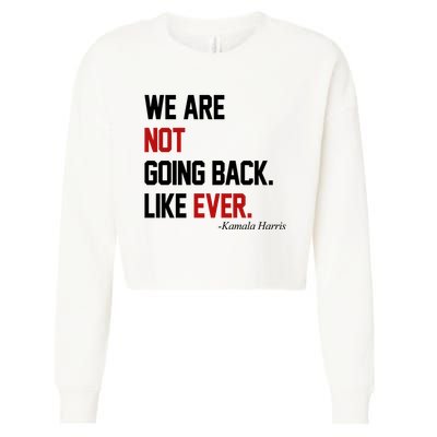 We Are Not Going Back Like Ever Pro Kamala Harris Cropped Pullover Crew