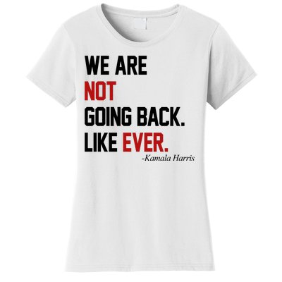 We Are Not Going Back Like Ever Pro Kamala Harris Women's T-Shirt