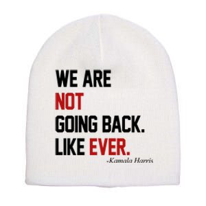 We Are Not Going Back Like Ever Pro Kamala Harris Short Acrylic Beanie