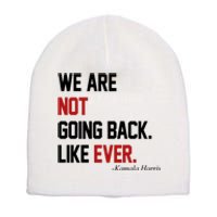 We Are Not Going Back Like Ever Pro Kamala Harris Short Acrylic Beanie