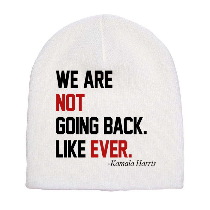 We Are Not Going Back Like Ever Pro Kamala Harris Short Acrylic Beanie