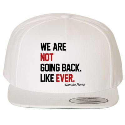 We Are Not Going Back Like Ever Pro Kamala Harris Wool Snapback Cap