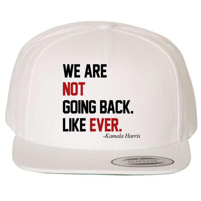 We Are Not Going Back Like Ever Pro Kamala Harris Wool Snapback Cap