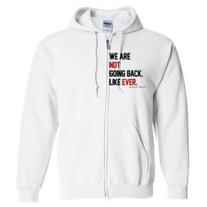 We Are Not Going Back Like Ever Pro Kamala Harris Full Zip Hoodie