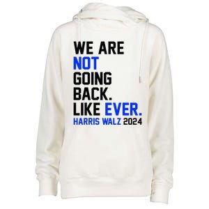 We Are Not Going Back Like Ever Harris Walz 2024 Womens Funnel Neck Pullover Hood