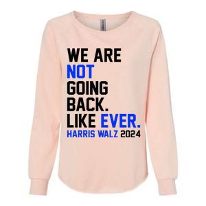 We Are Not Going Back Like Ever Harris Walz 2024 Womens California Wash Sweatshirt