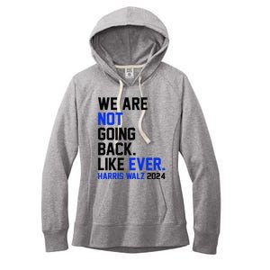 We Are Not Going Back Like Ever Harris Walz 2024 Women's Fleece Hoodie