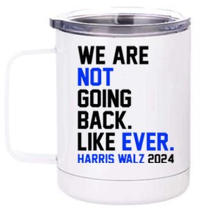 We Are Not Going Back Like Ever Harris Walz 2024 12 oz Stainless Steel Tumbler Cup