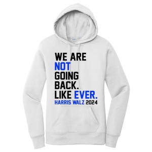 We Are Not Going Back Like Ever Harris Walz 2024 Women's Pullover Hoodie