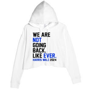 We Are Not Going Back Like Ever Harris Walz 2024 Crop Fleece Hoodie