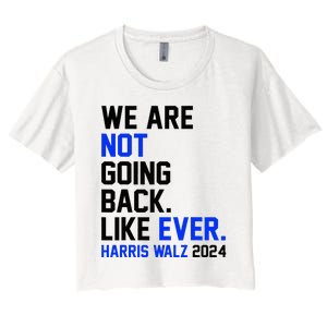 We Are Not Going Back Like Ever Harris Walz 2024 Women's Crop Top Tee