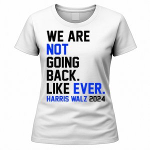 We Are Not Going Back Like Ever Harris Walz 2024 Women's T-Shirt