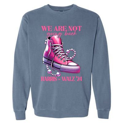 We Are Not Going Back Vote Harris Democratic Election 2024 Gift Garment-Dyed Sweatshirt