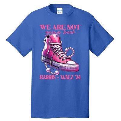 We Are Not Going Back Vote Harris Democratic Election 2024 Gift Tall T-Shirt