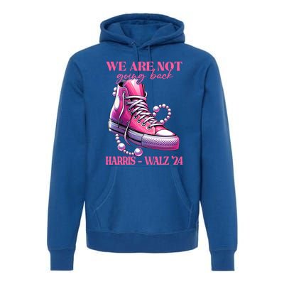 We Are Not Going Back Vote Harris Democratic Election 2024 Gift Premium Hoodie