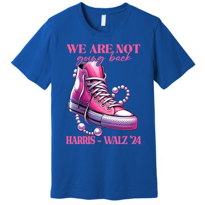 We Are Not Going Back Vote Harris Democratic Election 2024 Gift Premium T-Shirt