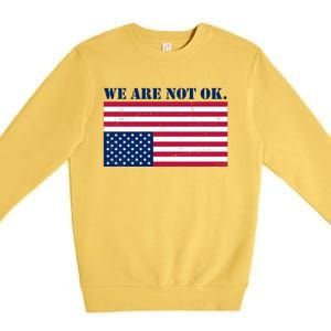 We Are Not Ok Upside Down American Flag Premium Crewneck Sweatshirt