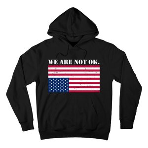 We Are Not Ok Upside Down American Flag Hoodie