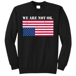 We Are Not Ok Upside Down American Flag Sweatshirt