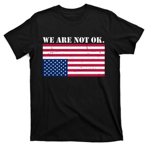 We Are Not Ok Upside Down American Flag T-Shirt