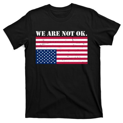 We Are Not Ok Upside Down American Flag T-Shirt