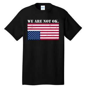 We Are Not Ok Upside Down American Flag Tall T-Shirt