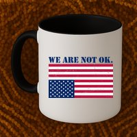 We Are Not Ok Upside Down American Flag Mug