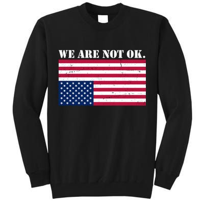 We Are Not Ok Upside Down American Flag Tall Sweatshirt