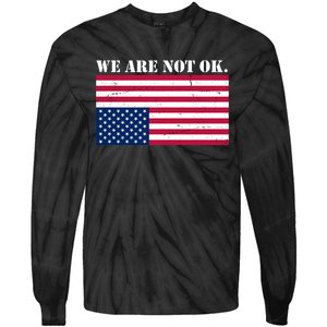 We Are Not Ok Upside Down American Flag Tie-Dye Long Sleeve Shirt