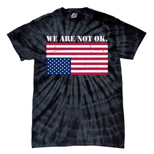 We Are Not Ok Upside Down American Flag Tie-Dye T-Shirt