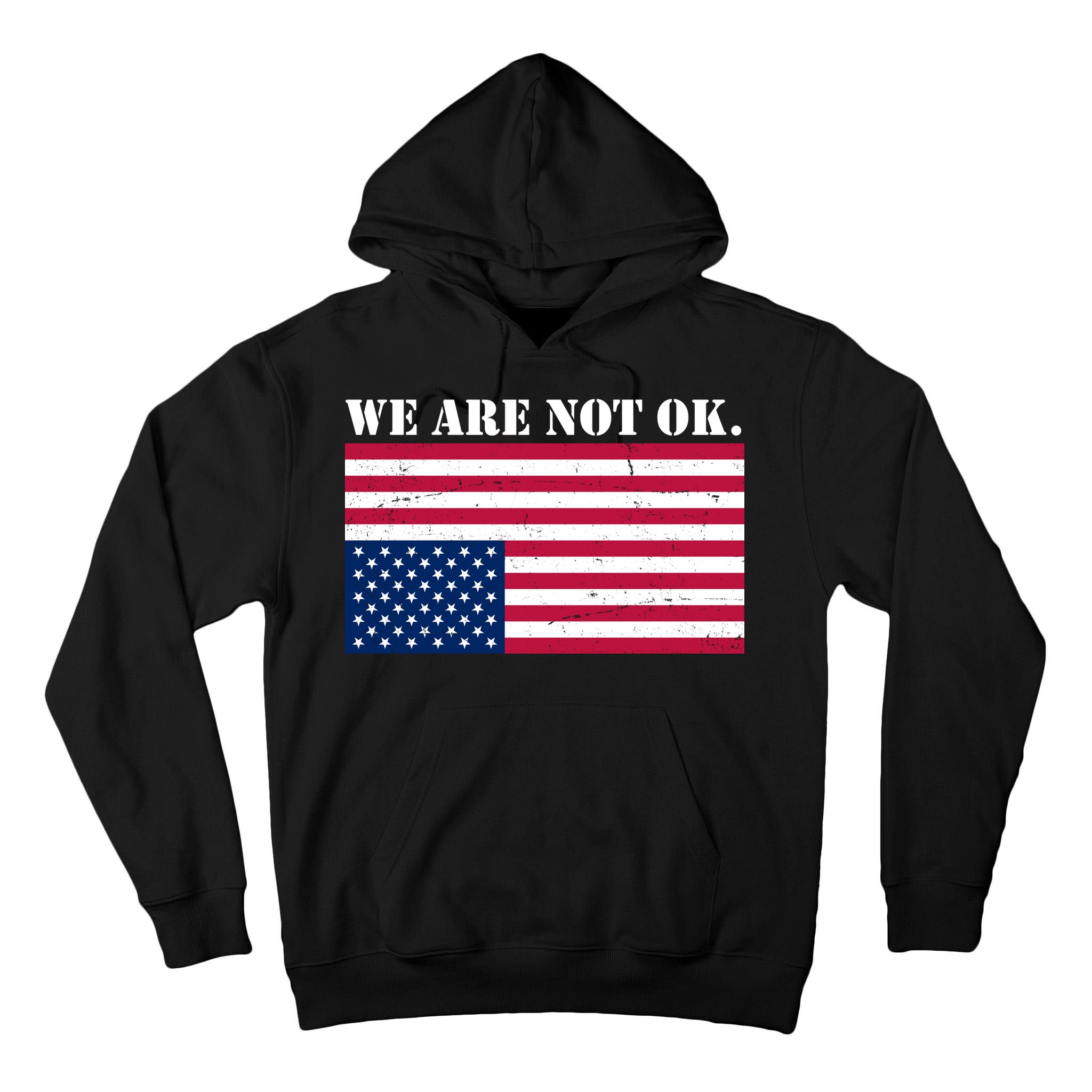 We Are Not Ok Upside Down American Flag Tall Hoodie