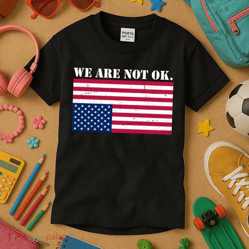 We Are Not Ok Upside Down American Flag Kids T-Shirt
