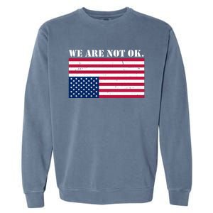 We Are Not Ok Upside Down American Flag Garment-Dyed Sweatshirt