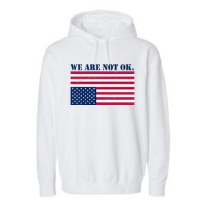 We Are Not Ok Upside Down American Flag Garment-Dyed Fleece Hoodie