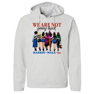 We Are Not Going Back Kamala Harris Waltz 24 Madam President Performance Fleece Hoodie