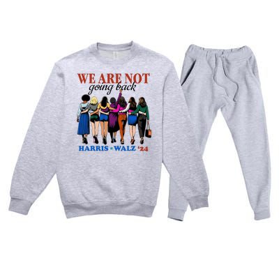 We Are Not Going Back Kamala Harris Waltz 24 Madam President Premium Crewneck Sweatsuit Set