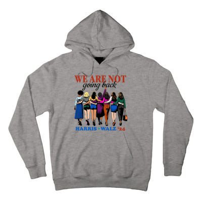 We Are Not Going Back Kamala Harris Waltz 24 Madam President Tall Hoodie