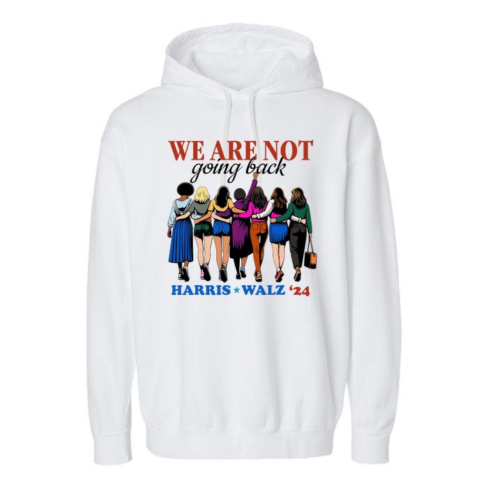 We Are Not Going Back Kamala Harris Waltz 24 Madam President Garment-Dyed Fleece Hoodie