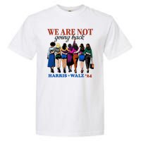 We Are Not Going Back Kamala Harris Waltz 24 Madam President Garment-Dyed Heavyweight T-Shirt