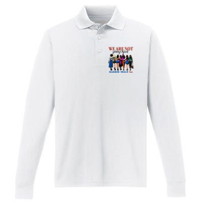 We Are Not Going Back Kamala Harris Waltz 24 Madam President Performance Long Sleeve Polo