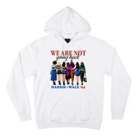 We Are Not Going Back Kamala Harris Waltz 24 Madam President Hoodie