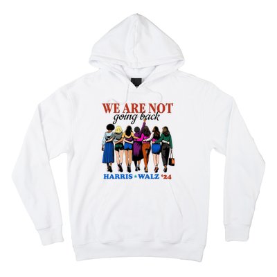 We Are Not Going Back Kamala Harris Waltz 24 Madam President Hoodie