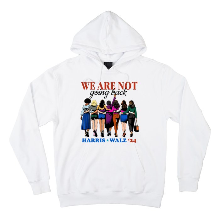 We Are Not Going Back Kamala Harris Waltz 24 Madam President Hoodie