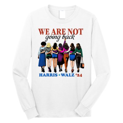 We Are Not Going Back Kamala Harris Waltz 24 Madam President Long Sleeve Shirt