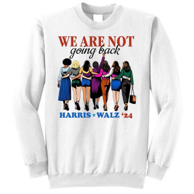 We Are Not Going Back Kamala Harris Waltz 24 Madam President Sweatshirt