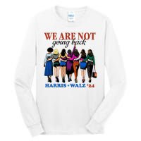 We Are Not Going Back Kamala Harris Waltz 24 Madam President Tall Long Sleeve T-Shirt