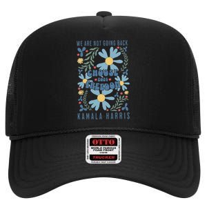 We Are Not Going Back Choose Freedom 2024 Gift High Crown Mesh Back Trucker Hat