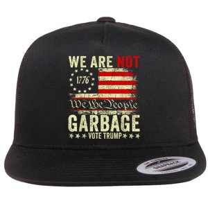 We Are Not Garbage Votetrump 2024 Trump Supporter Garbage Flat Bill Trucker Hat