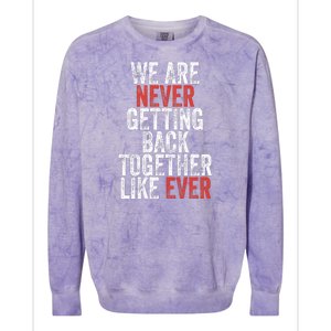 We Are Never Getting Back Together Like Ever Colorblast Crewneck Sweatshirt